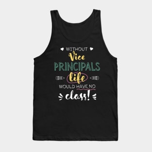 Without Vice Principals Gift Idea - Funny Quote - No Class Tank Top